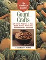 The Weekend Crafter Gourd Crafts From Bowls to Birdhouses 20 Great Projects to Dye Paint Cut Carve Bead and Woodburn in a Weekend