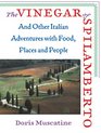 The Vinegar of Spilamberto And Other Italian Adventures with Food Places and People