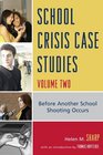 School Crisis Case Studies Volume Two Before Another School Shooting Occurs