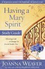 Having a Mary Spirit Study Guide Allowing God to Change Us from the Inside Out