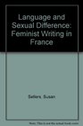 Language and Sexual Difference  Feminist Writing in France