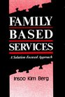 Family Based Services A SolutionFocused Approach