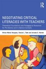 Negotiating Critical Literacies with Teachers Theoretical Foundations and Pedagogical Resources for PreService and InService Contexts