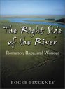 The Right Side of the River Romance Rage and Wonder