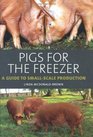 Pigs for the Freezer: A Guide to Small-Scale Production