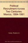 Political Recruitment Across Two Centuries Mexico 18841991