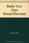 Bake Your Own Bread Completely Revised and Expanded