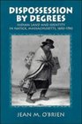 Dispossession by Degrees  Indian Land and Identity in Natick Massachusetts 16501790