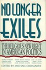 No Longer Exiles The Religious New Right in American Politics