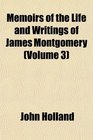 Memoirs of the Life and Writings of James Montgomery