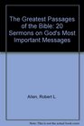 The Greatest Passages of the Bible 20 Sermons on God's Most Important Messages