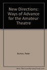 New Directions Ways of Advance for the Amateur Theatre