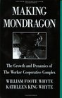 Making Mondragon The Growth and Dynamics of the Worker Cooperative Complex