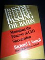 Passing the Baton Managing the Process of CEO Succession