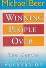 Winning People Over The Gentle Art of Persuasion