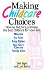 Making Childcare Choices: How to Find, Hire, and Keep the Best Childcare for Your Kids
