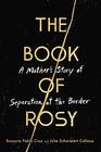 The Book of Rosy A Mother's Story of Separation at the Border