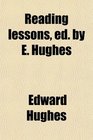 Reading lessons ed by E Hughes