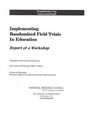 Implementing Randomized Field Trials in Education Report of a Workshop