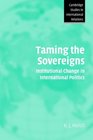 Taming the Sovereigns Institutional Change in International Politics