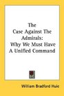 The Case Against The Admirals Why We Must Have A Unified Command