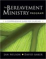The Bereavement Ministry Program A Comprehensive Guide for Churches