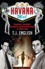 The Havana Mob Gangsters Gamblers Showgirls and Revolutionaries in 1950s Cuba