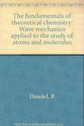 The Fundamentals of Theoretical Chemistry Wave mechanics applied to the study of atoms and molecules
