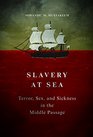 Slavery at Sea Terror Sex and Sickness in the Middle Passage