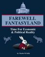 Farewell Fantasyland Time For Economic and Political Reality