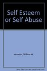 Self Esteem or Self Abuse