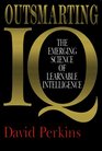 Outsmarting IQ  The Emerging Science of Learnable Intelligence