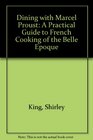 Dining with Marcel Proust  A Practical Guide to French Cuisine of the Belle Epoque