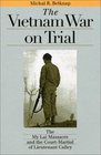 The Vietnam War on Trial: The My Lai Massacre and Court-Martial of Lieutenant Calley (Landmark Law Cases and American Society)