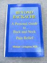 Beyond Backache A Personal Guide to Back and Neck Pain Relief