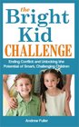 The Bright Kid Challenge Ending Conflict and Unlocking the Potential of Smart Challenging Children