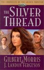 The Silver Thread (Morris, Gilbert. Chronicles of the Golden Frontier, Bk. 4.)