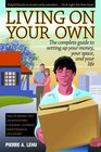 Living On Your Own The Complete Guide to Setting Up Your Money Your Space and Your Life