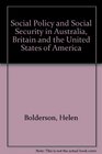 Social Policy and Social Security in Australia Britain and the USA