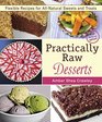 Practically Raw Desserts Flexible Recipes for AllNatural Sweets and Treats