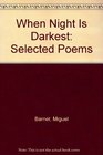 When Night Is Darkest Selected Poems