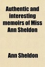 Authentic and interesting memoirs of Miss Ann Sheldon