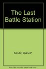 The Last Battle Station The Saga of the USS Houston