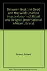 Between God the Dead and the Wild Chamba Interpretations of Ritual and Religion  Chamba Interpretations of Ritual and Religion