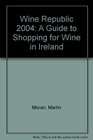 Wine Republic 2004 A Guide to Shopping for Wine in Ireland
