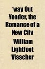 'way Out Yonder the Romance of a New City