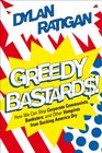 Greedy Bastards: Corporate Communists, Banksters, and the Other Vampires Who Suck America Dry
