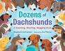 Dozens of Dachshunds A Counting Woofing Wagging Book