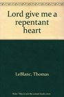 Lord give me a repentant heart