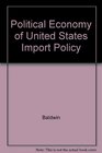 The Political Economy of US Import Policy